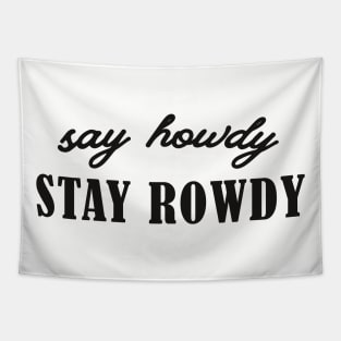 Say Howdy, Stay Rowdy Shirt, Party Shirt, Bachelorette Shirt, Birthday Gift Shirt, Funny Gifts Tapestry