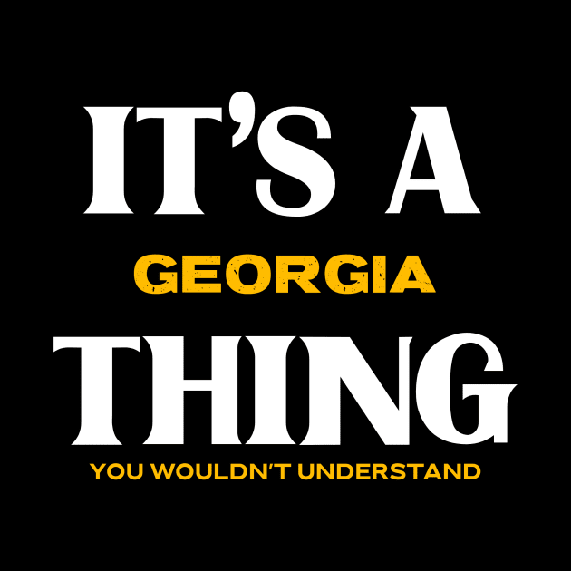 It's a Georgia Thing You Wouldn't Understand by Insert Place Here