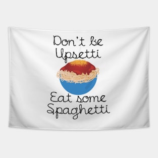 Funny Spaghetti - Don't Be Upsetti Eat - Humor Tapestry