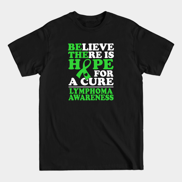 Discover Believe There Is Hope Lymphoma Awareness - Lymphoma Awareness - T-Shirt