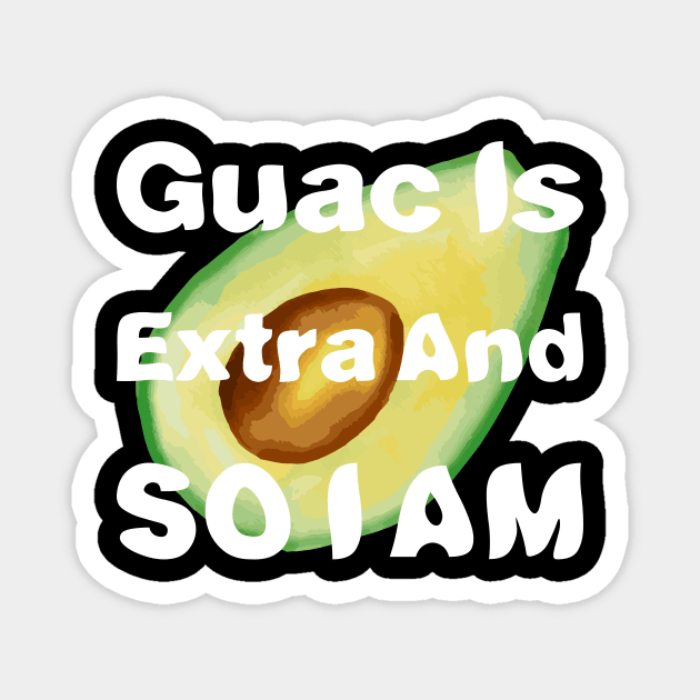 Guac Is Extra And So I Am Magnet by rjstyle7