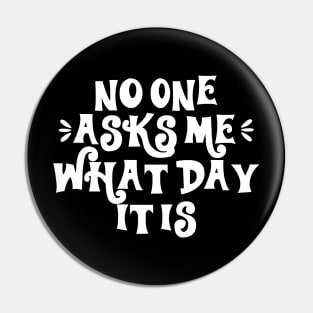 No One Asks Me Pin