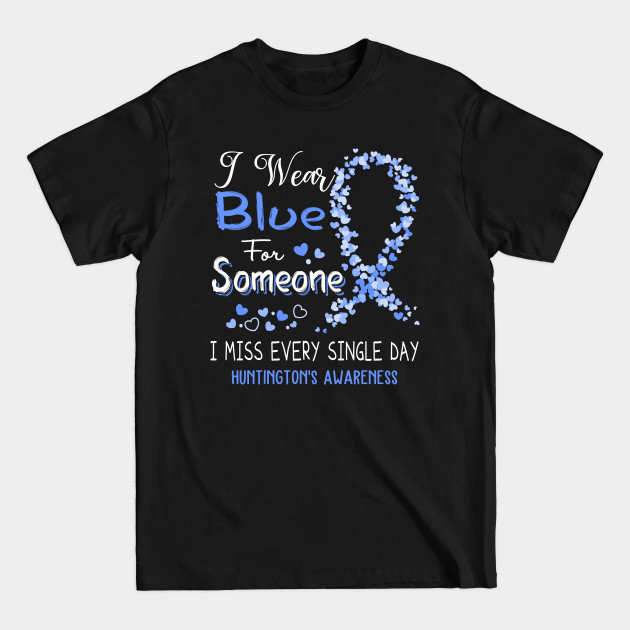 Discover I Wear Blue For Someone I Miss Every Single Day Huntington's Awareness Support Huntington's Warrior Gifts - Huntingtons Disease Awareness - T-Shirt