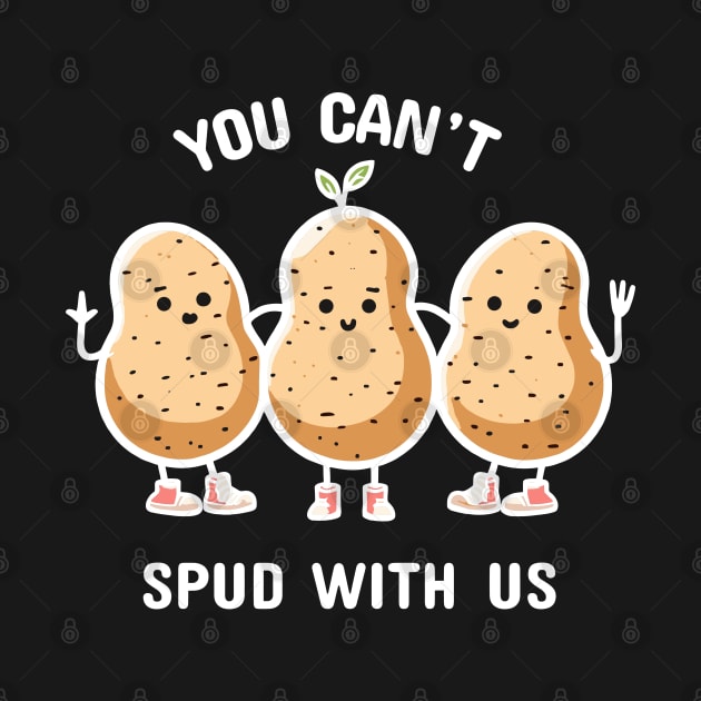 You can't spud with us | Funny Potato Puns | Cute girl potato squad by Nora Liak