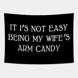 Its Not Easy Being My Wifes Arm Candy Tapestry