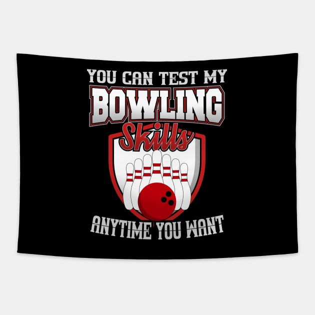 You Can Test My Bowling Skills Anytime You Want Tapestry by YouthfulGeezer