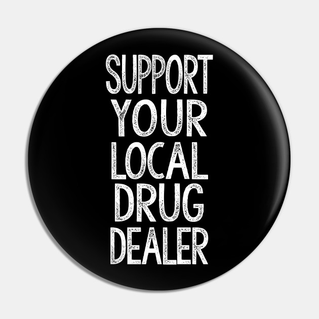 Support Your Local Pot Dealer Enamel Pin