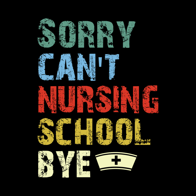 Sorry Can't Nursing School Bye, Nurse Gift Funny Nurse by printalpha-art