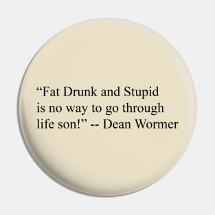 Fat Drunk & Stupid Pin