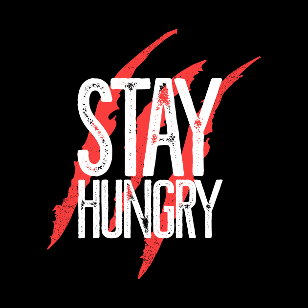 Stay hungry by NoisyTshirts