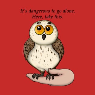 It's dangerous to go alone. T-Shirt