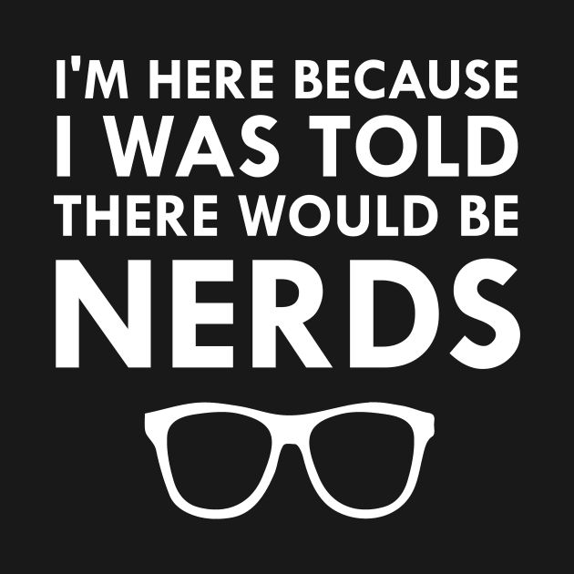 I Was Told There Would Be Nerds Geek Glasses by FlashMac