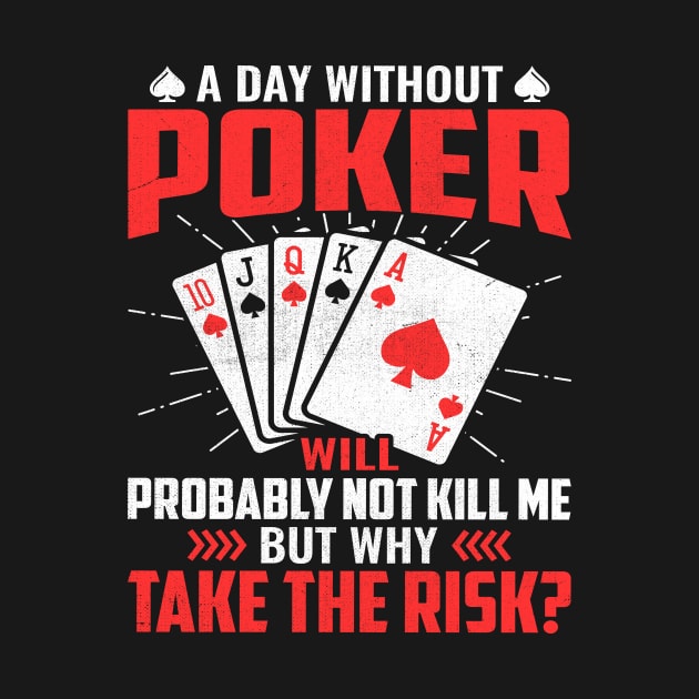 A day without poker will probably not kill me but why take the risk by TheDesignDepot