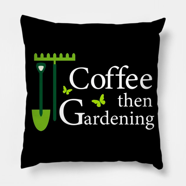 Coffee then Gardening Pillow by Saytee1