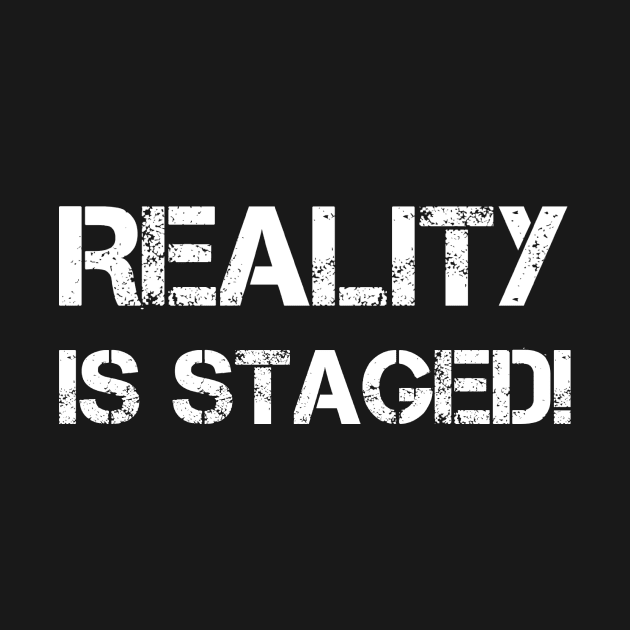 Reality is Staged! by AKdesign