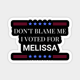 Don't Blame Me I Voted For Melissa Magnet