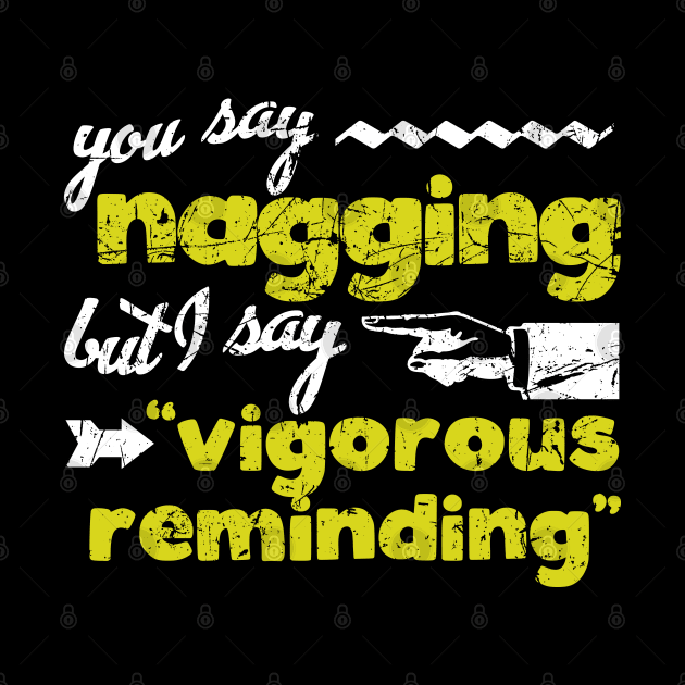 It's Not Nagging by PopCultureShirts