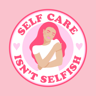 self care isn't selfish T-Shirt