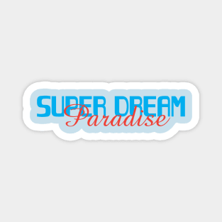 super dream paradise Magnet