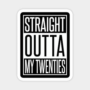 STRAIGHT OUTTA MY TWENTIES Magnet