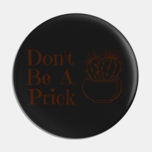 don't be a prick Pin