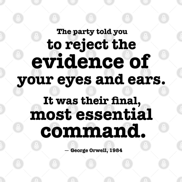 Reject the evidence of your eyes and ears - Orwell quote by helengarvey