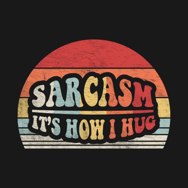Retro Vintage Sarcasm It's How I Hug Funny Sarcastic Quote by SomeRays
