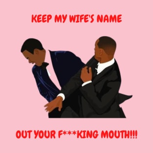 Keep My Wife's Name Out Your F***king Mouth T-Shirt