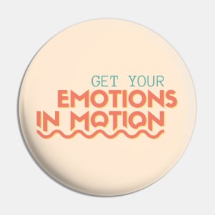 Get Your Emotions In Motion Pin