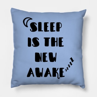 Sleep is the new Awake Pillow