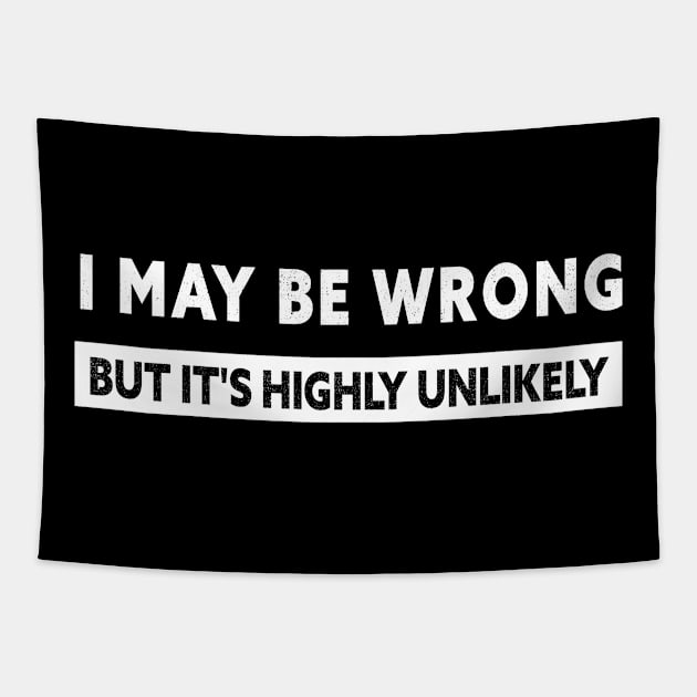 I MAY BE WRONG BUT IT'S HIGHLY UNLIKELY Tapestry by Lord Sama 89