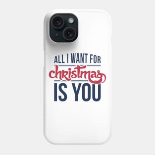 All I want for Christmas is you Phone Case