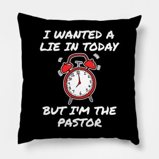 I Wanted A Lie In But I'm The Pastor Funny Church Pillow