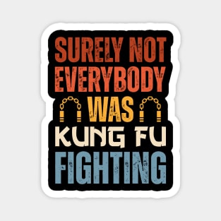 Surely Not Everybody Was Kung Fu Fighting Magnet