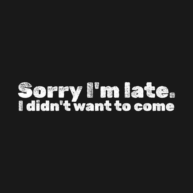 Sorry I'm Late - I Didn't Want To Come by sejiwasehati