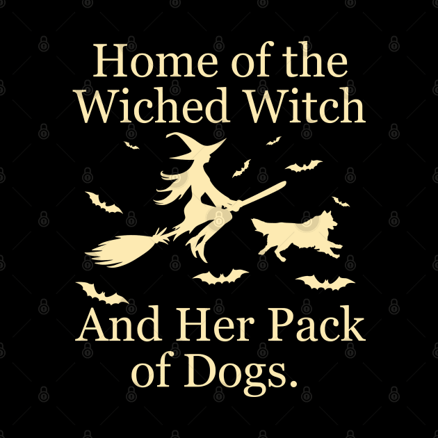 Home Of The Wicked Witch And Her Pack Of Dog Funny Halloween by Rene	Malitzki1a