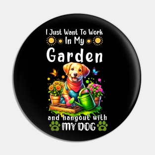 I Just Want To Work On My Garden And Hangout With My Dog Gardening Lover Pin