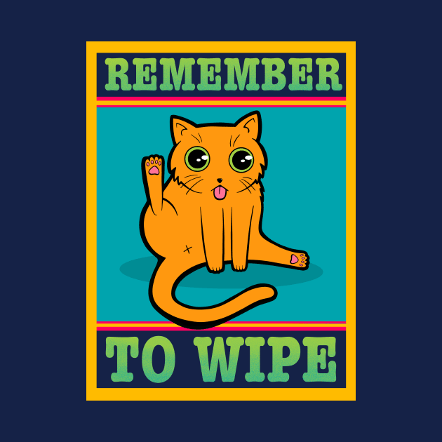 Remember To Wipe Silly Cat Poster by JBeasleyDesigns