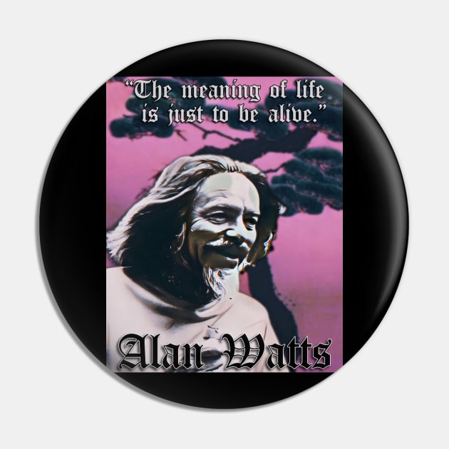 Be Alive! Alan Watts (P) Pin by BlackOzean