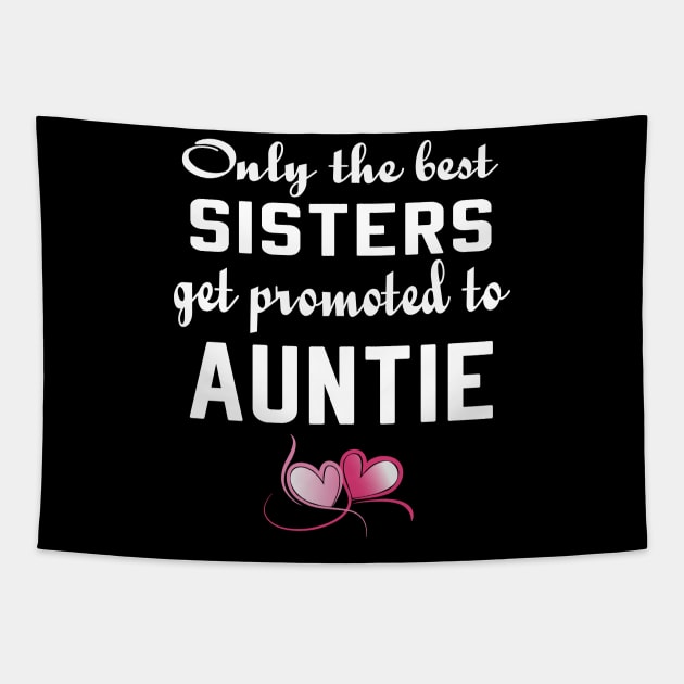 Only the Best Sisters Get Promoted to Auntie tshirt Tapestry by designready4you