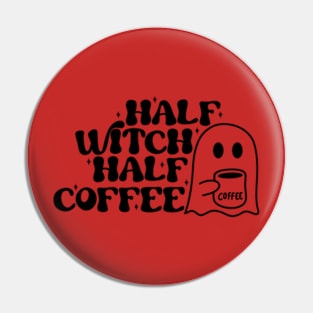 Half Witch Half Coffee - Magical and Caffeinated T-Shirt for Enchanting Souls Pin