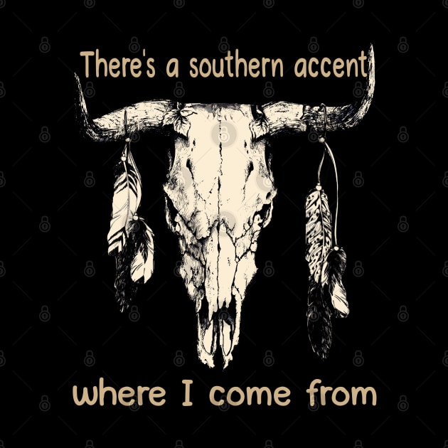 There's A Southern Accent, Where I Come From Bull Quotes Feathers by Creative feather