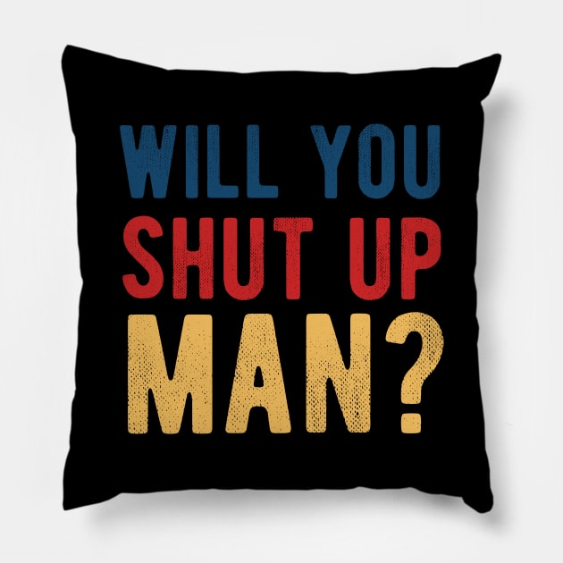 Will You Shut Up Man will you shut up man will you Pillow by Gaming champion