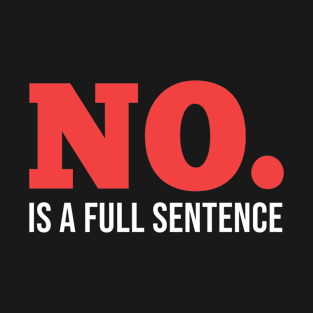 No is a full sentence. T-Shirt