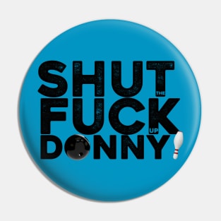Shut the fuck up Donny Pin