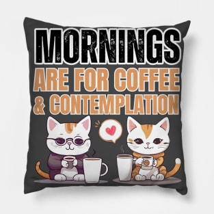 Mornings are for coffee and contemplation Pillow