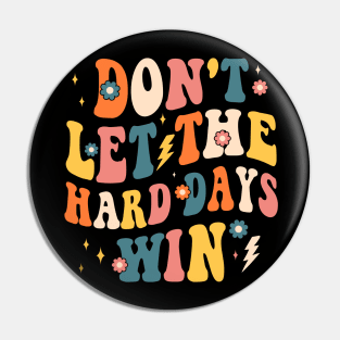 dont let the hard days win Pin