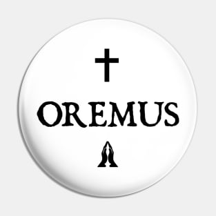 OREMUS (Latin for Let us pray) Pin