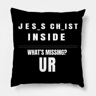 Jesus Christ inside. What's Missing? UR Pillow
