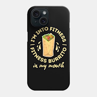 I'm Into Fitness Fitness Burrito In My Mouth Funny Burrito Phone Case